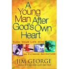 A Young Man After God's Own Heart by Jim George